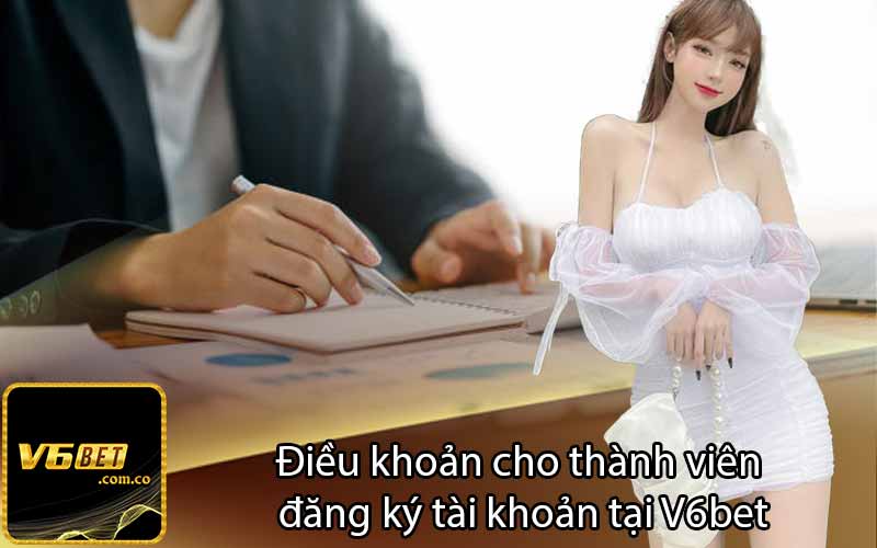 Điều khoản cho thành viên
 đăng ký tài khoản tại V6bet