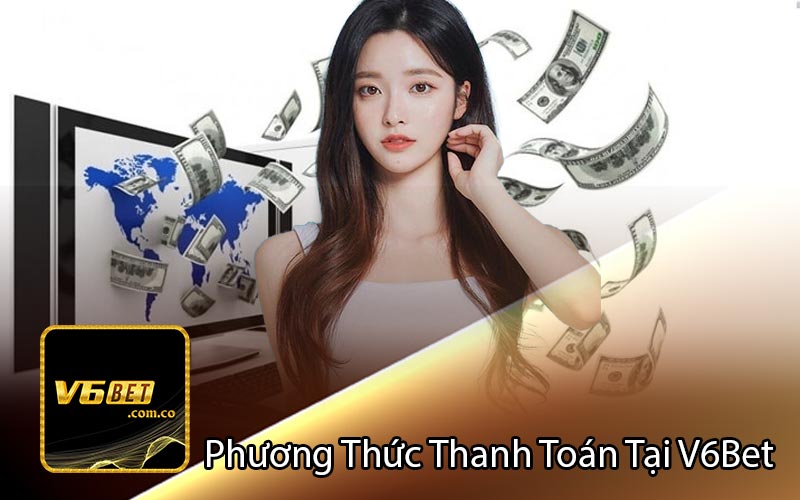 Phương Thức Thanh Toán Tại V6Bet